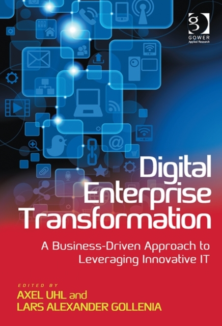 Digital Enterprise Transformation : A Business-Driven Approach to Leveraging Innovative IT, Hardback Book