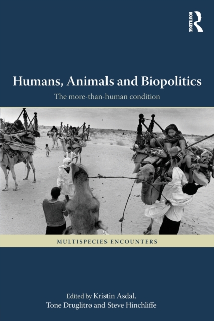 Humans, Animals and Biopolitics : The more-than-human condition, Paperback / softback Book