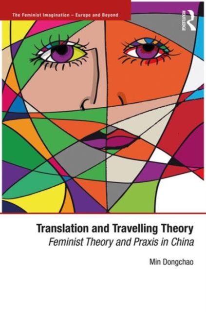 Translation and Travelling Theory : Feminist Theory and Praxis in China, Hardback Book