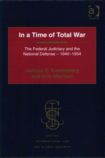 In a Time of Total War : The Federal Judiciary and the National Defense - 1940-1954, Hardback Book
