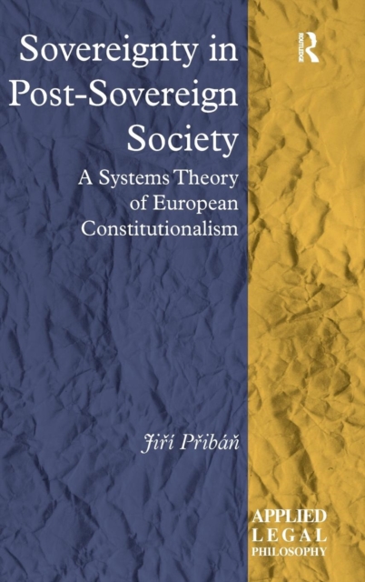 Sovereignty in Post-Sovereign Society : A Systems Theory of European Constitutionalism, Hardback Book