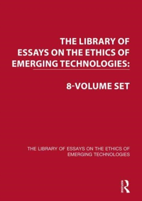The Library of Essays on the Ethics of Emerging Technologies: 8-Volume Set, Mixed media product Book