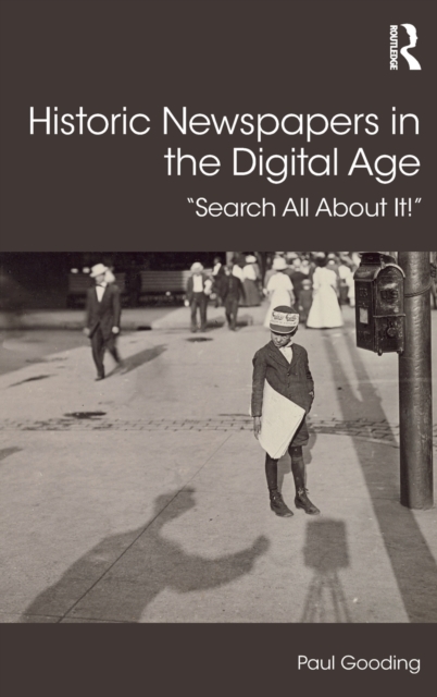 Historic Newspapers in the Digital Age : Search All About It!, Hardback Book