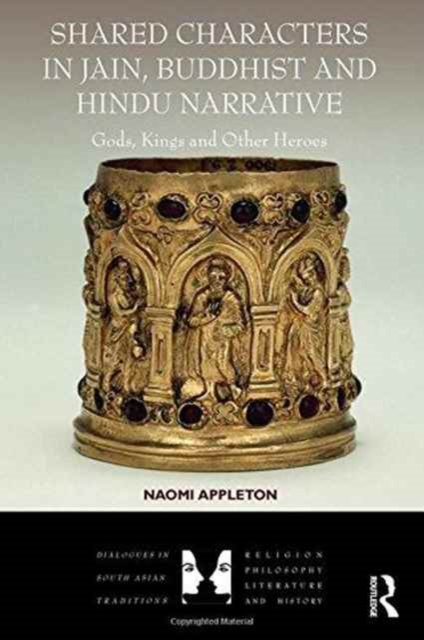 Shared Characters in Jain, Buddhist and Hindu Narrative : Gods, Kings and Other Heroes, Hardback Book