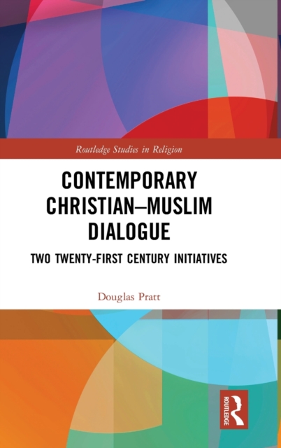 Contemporary Christian-Muslim Dialogue : Two Twenty-First Century Initiatives, Hardback Book