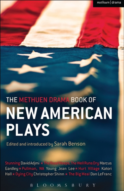 The Methuen Drama Book of New American Plays : Stunning; the Road Weeps, the Well Runs Dry; Pullman, Wa; Hurt Village; Dying City; the Big Meal, PDF eBook