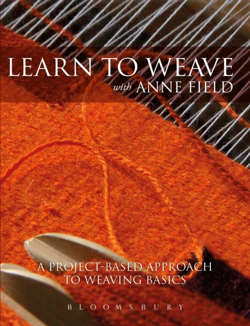 Learn to Weave with Anne Field : A Project-Based Approach to Learning Weaving Basics, Paperback / softback Book
