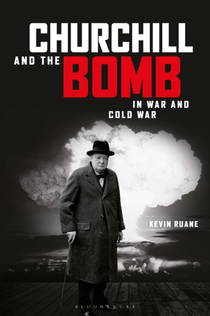 Churchill and the Bomb in War and Cold War, Paperback / softback Book