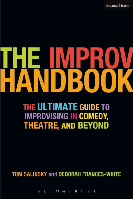 The Improv Handbook : The Ultimate Guide to Improvising in Comedy, Theatre, and Beyond, EPUB eBook