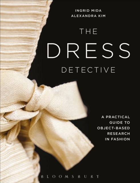 The Dress Detective : A Practical Guide to Object-Based Research in Fashion, Hardback Book