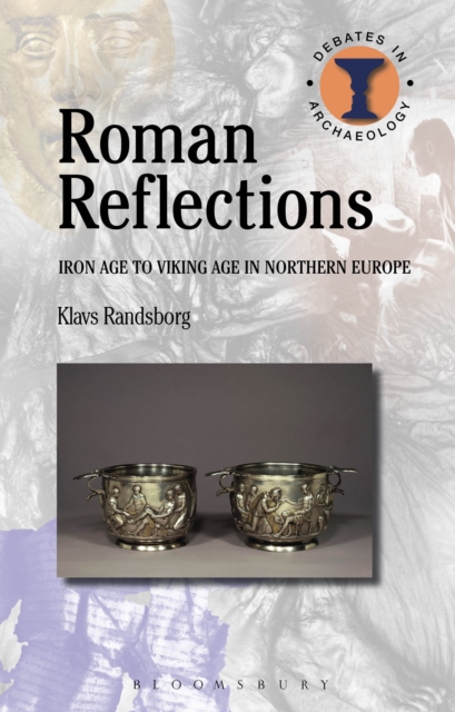 Roman Reflections : Iron Age to Viking Age in Northern Europe, PDF eBook