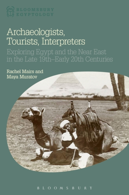 Archaeologists, Tourists, Interpreters : Exploring Egypt and the Near East in the Late 19th-Early 20th Centuries, Paperback / softback Book