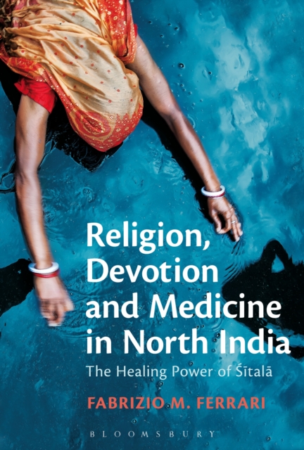 Religion, Devotion and Medicine in North India : The Healing Power of Sitala, PDF eBook