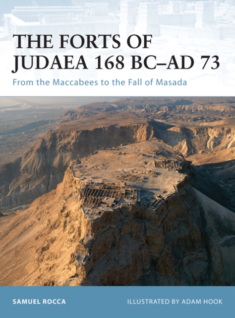 The Forts of Judaea 168 BC–AD 73 : From the Maccabees to the Fall of Masada, EPUB eBook