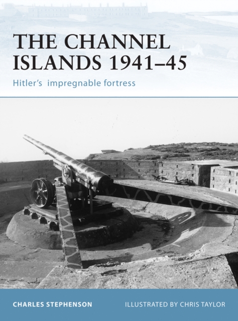 The Channel Islands 1941–45 : Hitler'S Impregnable Fortress, EPUB eBook