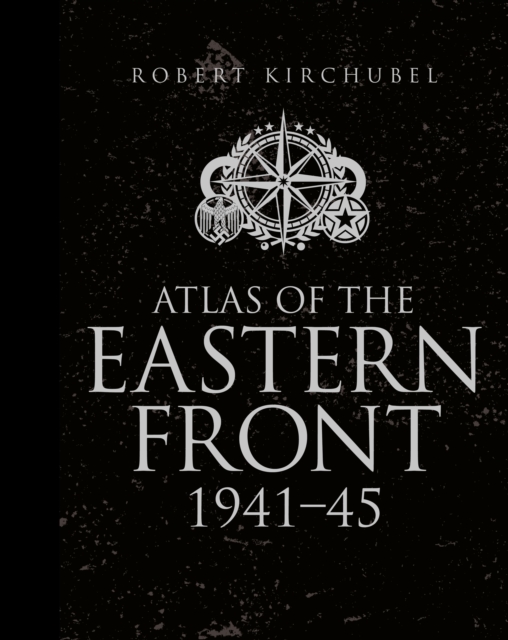 Atlas of the Eastern Front : 1941-45, Hardback Book
