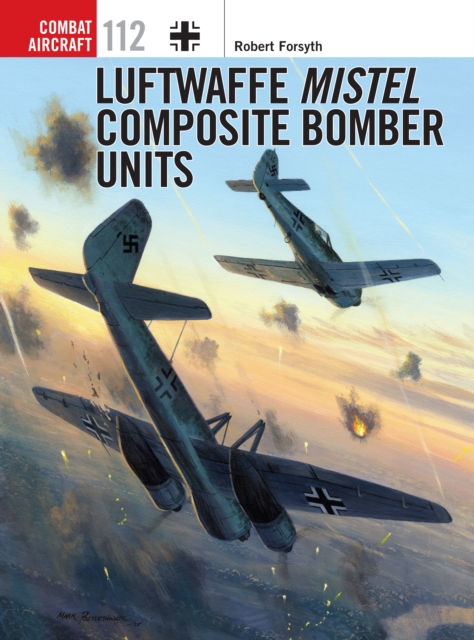 Luftwaffe Mistel Composite Bomber Units, EPUB eBook