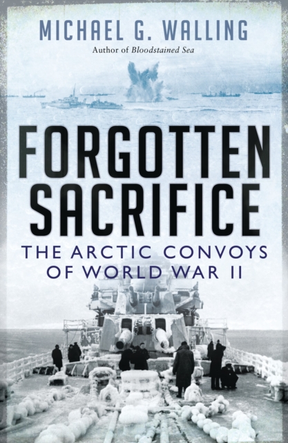 Forgotten Sacrifice : The Arctic Convoys of World War II, Paperback / softback Book