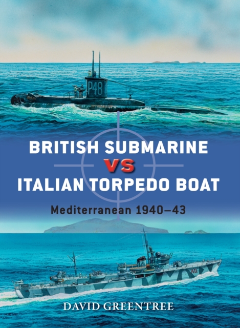 British Submarine vs Italian Torpedo Boat : Mediterranean 1940-43, Paperback / softback Book