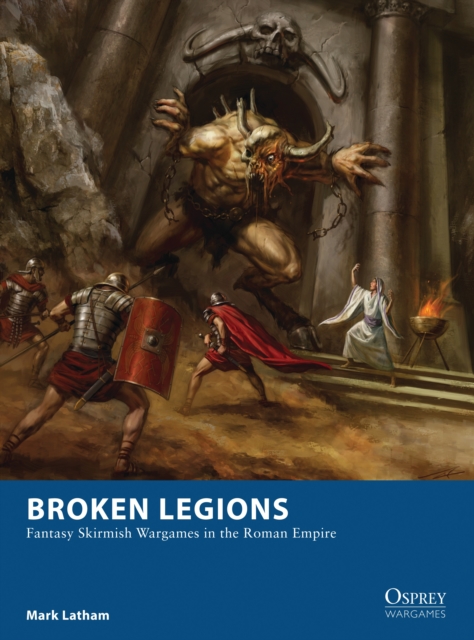 Broken Legions : Fantasy Skirmish Wargames in the Roman Empire, PDF eBook
