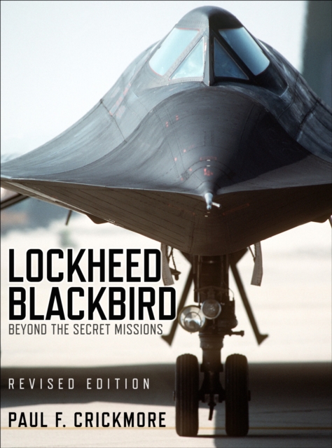 Lockheed Blackbird : Beyond the Secret Missions (Revised Edition), Hardback Book