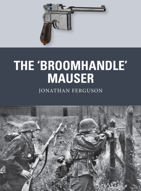 The ‘Broomhandle’ Mauser, Paperback / softback Book
