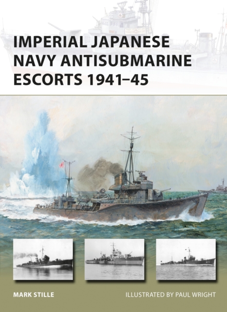 Imperial Japanese Navy Antisubmarine Escorts 1941-45, Paperback / softback Book