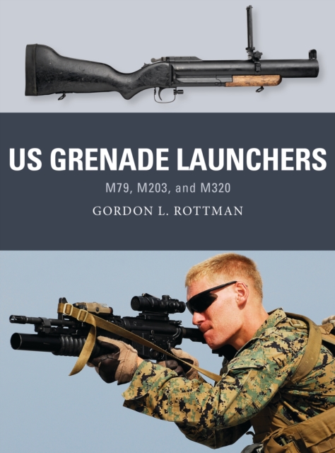 US Grenade Launchers : M79, M203, and M320, PDF eBook