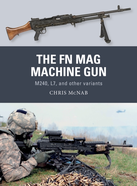 The FN MAG Machine Gun : M240, L7, and other variants, Paperback / softback Book