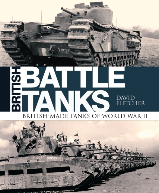 British Battle Tanks : British-made tanks of World War II, Hardback Book
