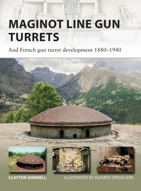 Maginot Line Gun Turrets : And French Gun Turret Development 1880–1940, PDF eBook