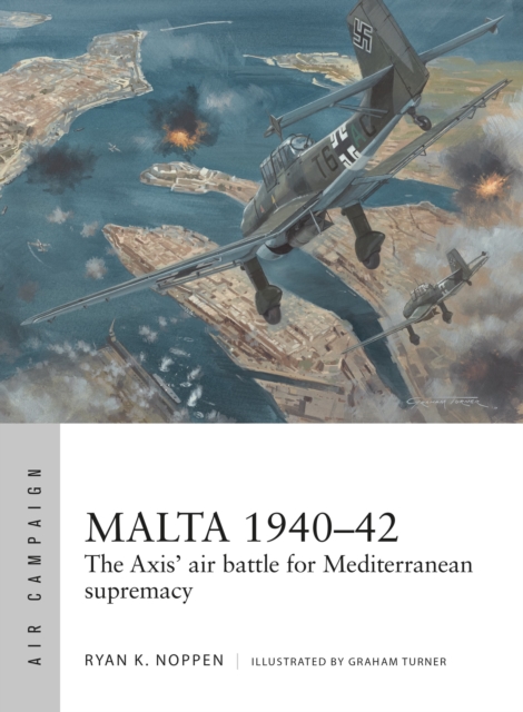 Malta 1940-42 : The Axis' air battle for Mediterranean supremacy, Paperback / softback Book