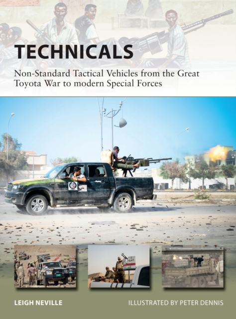 Technicals : Non-Standard Tactical Vehicles from the Great Toyota War to modern Special Forces, Paperback / softback Book