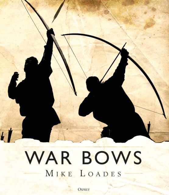 War Bows : Longbow, crossbow, composite bow and Japanese yumi, PDF eBook