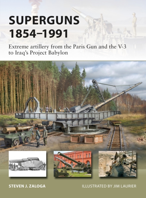 Superguns 1854-1991 : Extreme artillery from the Paris Gun and the V-3 to Iraq's Project Babylon, Paperback / softback Book