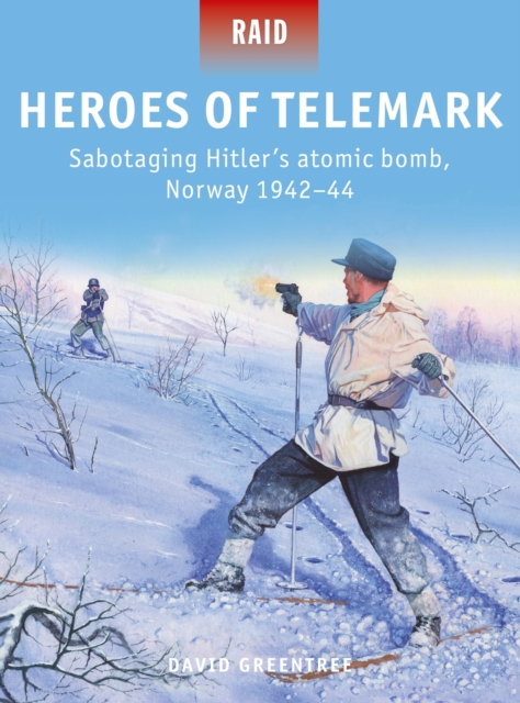 Heroes of Telemark : Sabotaging Hitler's atomic bomb, Norway 1942–44, Paperback / softback Book