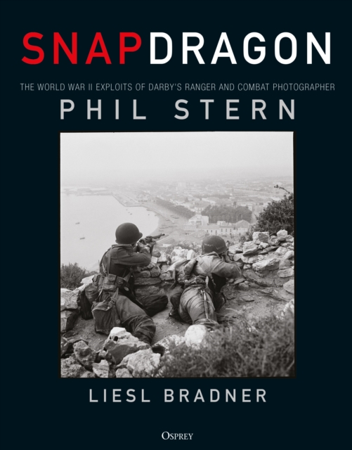 Snapdragon : The World War II exploits of Darby's Ranger and Combat Photographer Phil Stern, Hardback Book