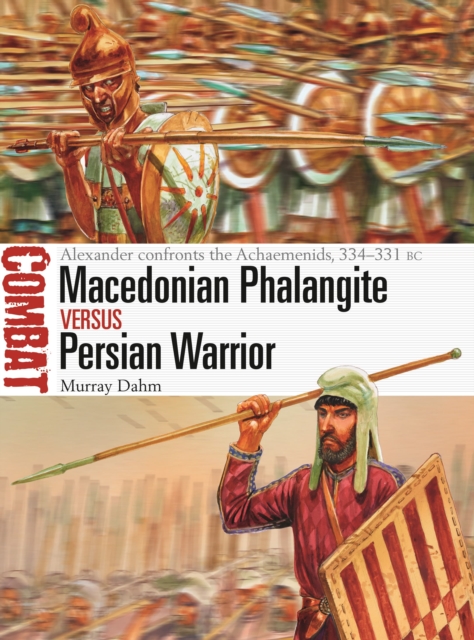 Macedonian Phalangite vs Persian Warrior : Alexander Confronts the Achaemenids, 334-331 Bc, Paperback / softback Book