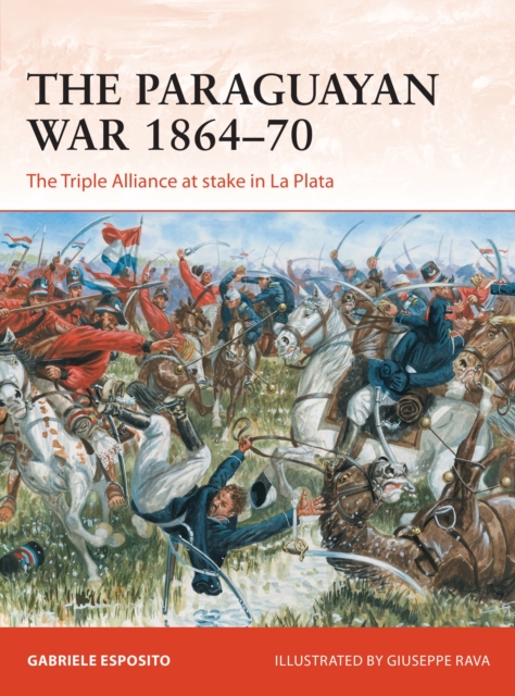 The Paraguayan War 1864-70 : The Triple Alliance at stake in La Plata, Paperback / softback Book