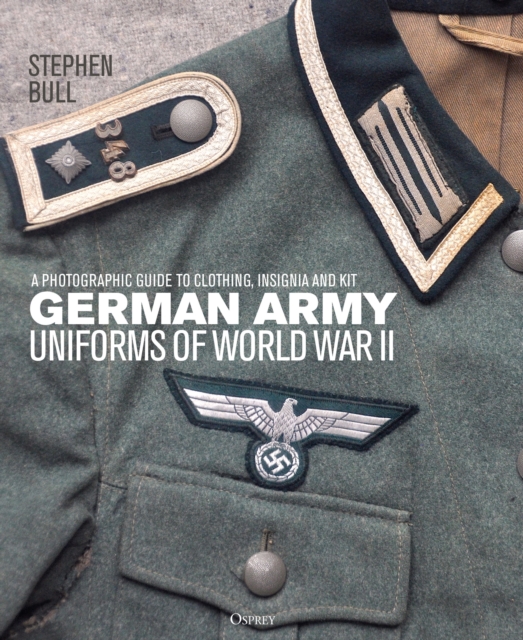 German Army Uniforms of World War II : A photographic guide to clothing, insignia and kit, Hardback Book