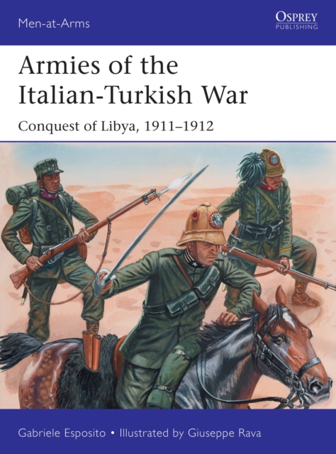 Armies of the Italian-Turkish War : Conquest of Libya, 1911-1912, Paperback / softback Book