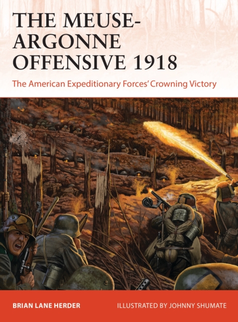 The Meuse-Argonne Offensive 1918 : The American Expeditionary Forces' Crowning Victory, Paperback / softback Book