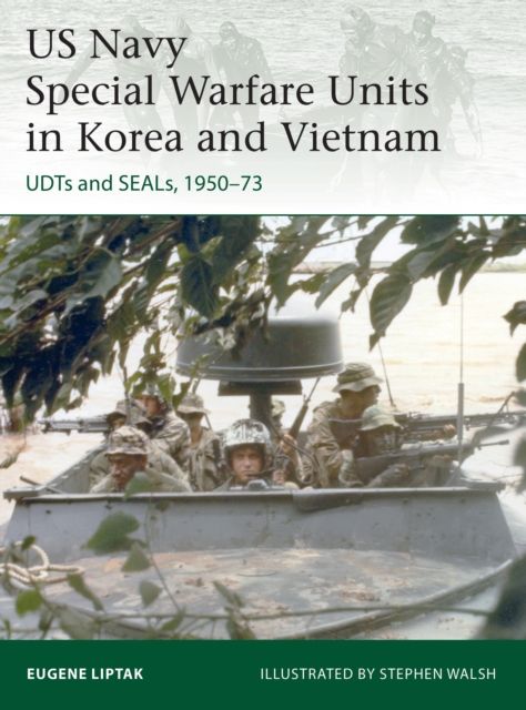 US Navy Special Warfare Units in Korea and Vietnam : UDTs and SEALs, 1950-73, Paperback / softback Book