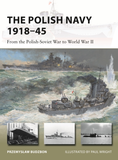 The Polish Navy 1918-45 : From the Polish-Soviet War to World War II, Paperback / softback Book