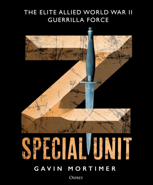 Z Special Unit : The Elite Allied World War II Guerrilla Force, Hardback Book