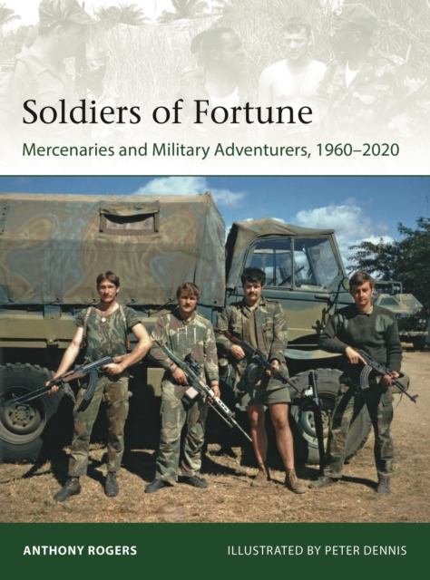 Soldiers of Fortune : Mercenaries and Military Adventurers, 1960-2020, Paperback / softback Book