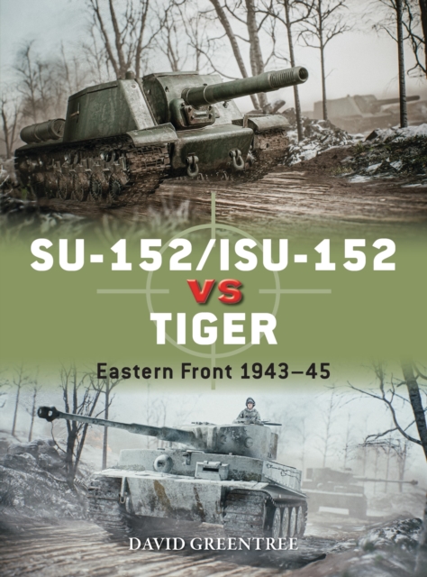 SU-152/ISU-152 vs Tiger : Eastern Front 1943-45, Paperback / softback Book