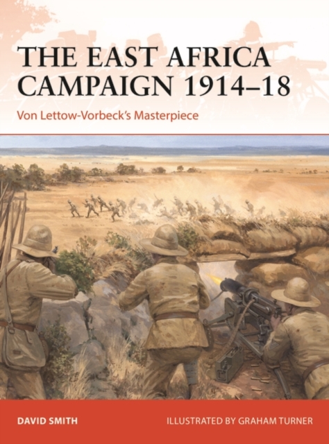 The East Africa Campaign 1914–18 : Von Lettow-Vorbeck’s Masterpiece, EPUB eBook