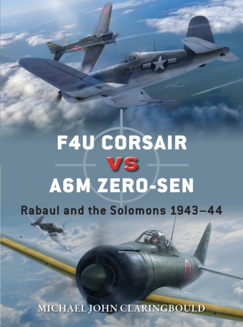 F4U Corsair versus A6M Zero-sen : Rabaul and the Solomons 1943-44, Paperback / softback Book