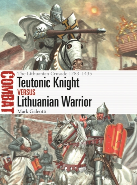Teutonic Knight vs Lithuanian Warrior : The Lithuanian Crusade 1283–1435, PDF eBook